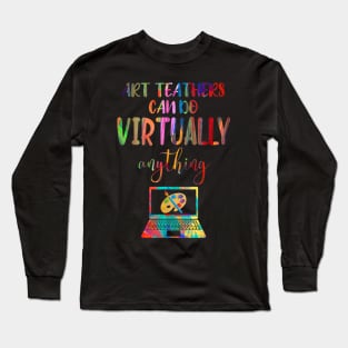 Art Teachers Can Do Virtually Anything Long Sleeve T-Shirt